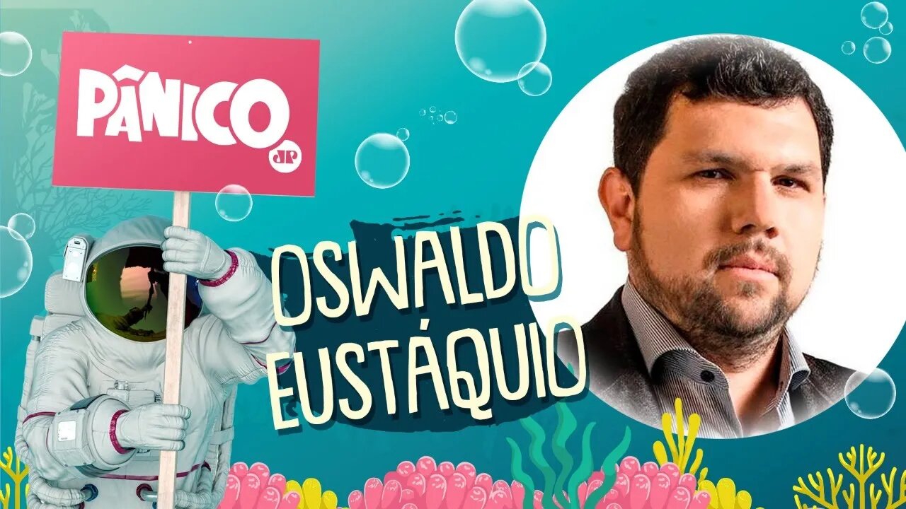 OSWALDO EUSTÁQUIO - PÂNICO - 29/07/21