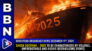 BBN, Dec 4, 2024 - SHOCK DOCTRINE - 2025 to be characterized by volatile events