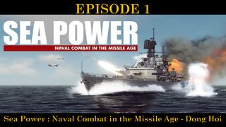 EPISODE 1 - Sea Power : Naval Combat in the Missile Age - Dong Hoi