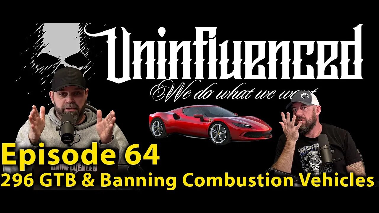 Ferrari 296 GTB & Banning Combustion Vehicles/ Episode 64 uninfluenced podcast