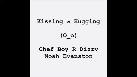 #ChefBoyRDizzyNoahEvanston (O_o) Kissing & Hugging 🎵