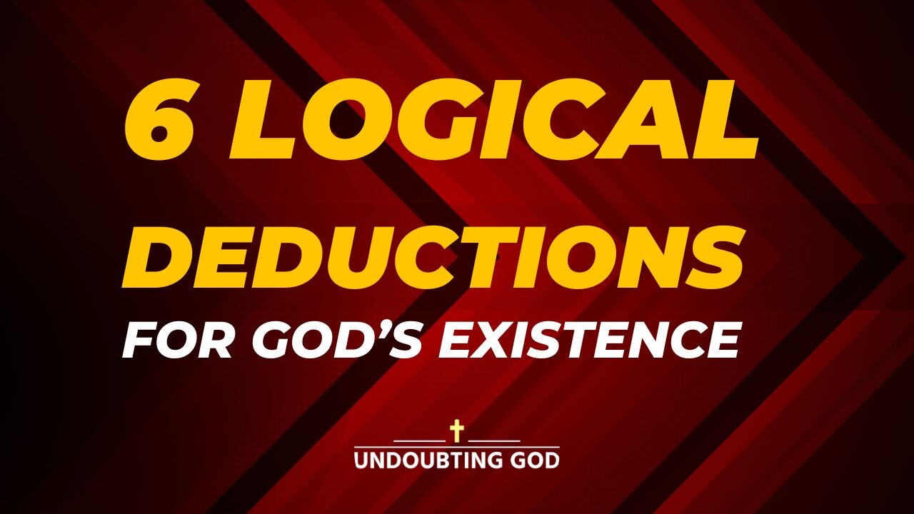 6 Logical Deductions that show GOD is REAL