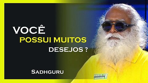 VOCÊ POSSUI MUITOS DESEJOS, SADHGURU DUBLADO