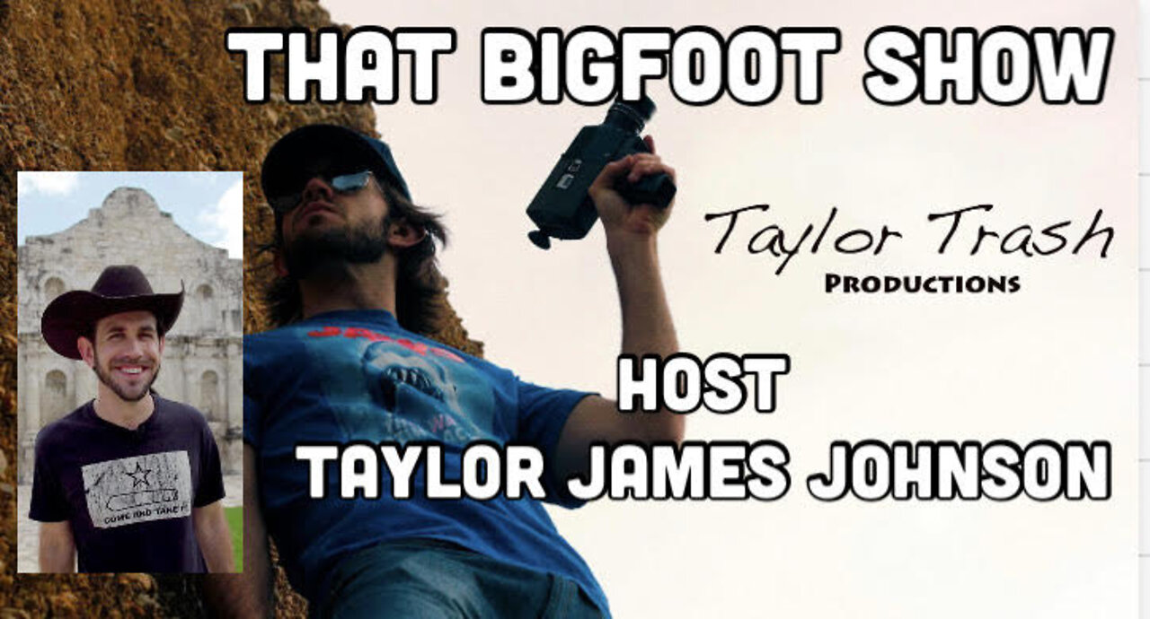 That Bigfoot Show Host Taylor James Johnson (Taylor Trash Productions) Interview