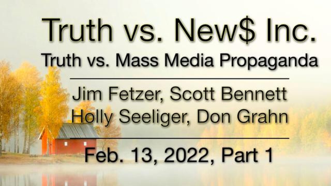 Truth vs. NEW$ Part 1 (13 February 2022) with Don Grahn, Scott Bennett, and Holly Seeliger