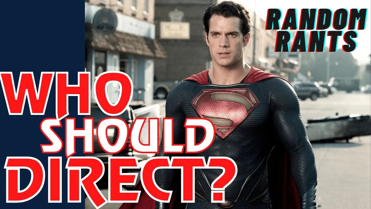 Random Rants: CAVILL IS BACK! Who Should Direct The Next Superman Film?