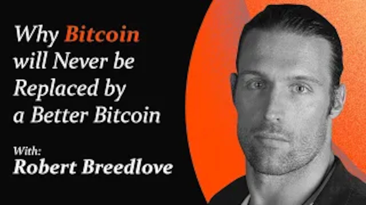 Why Bitcoin will Never be Replaced by a Better Bitcoin | Robert Breedlove