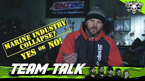 TEAM TALK: WILL THE MARINE INDUSTRY COLLAPSE?