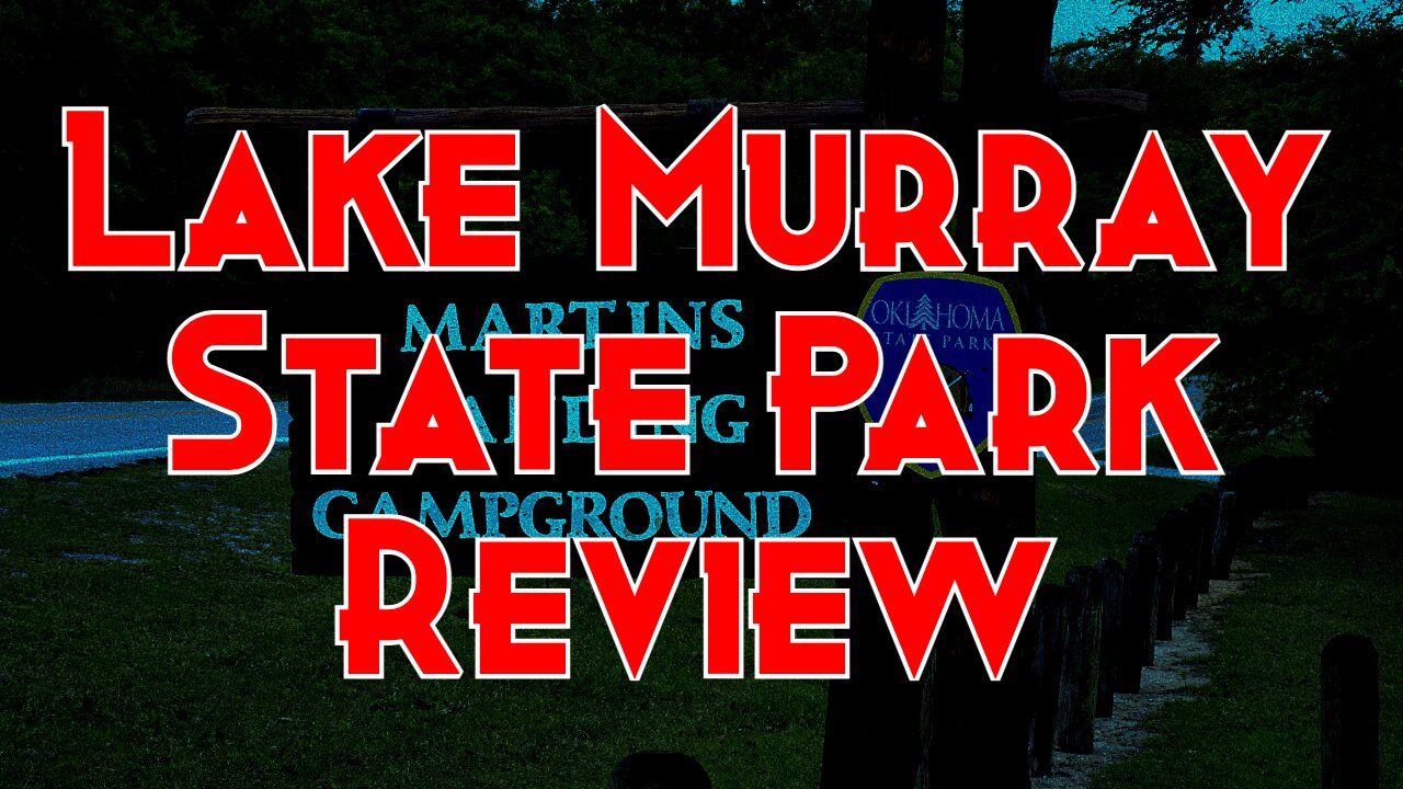 LAKE MURRAY STATE PARK OKLAHOMA / MARTIN'S LANDING CAMPGROUND / Park Review