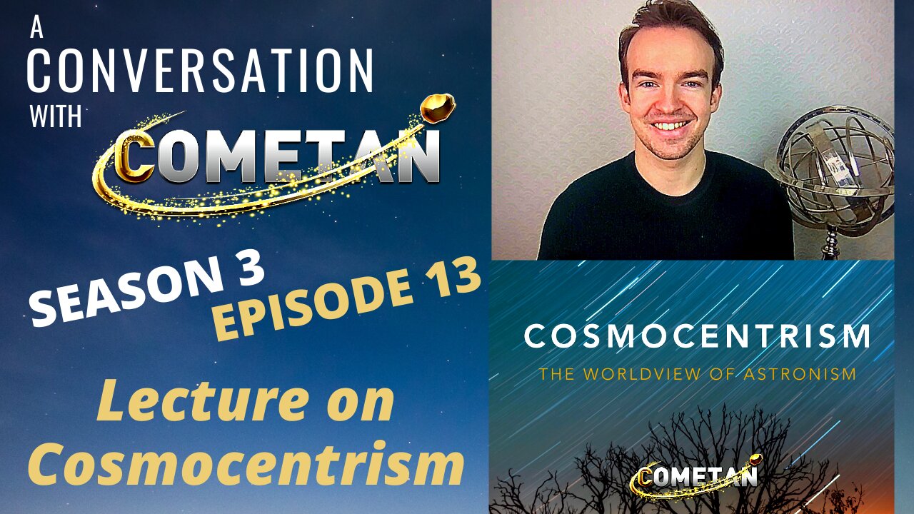 A Conversation with Cometan | S3E13 | Cosmocentrism: The Worldview of Astronism