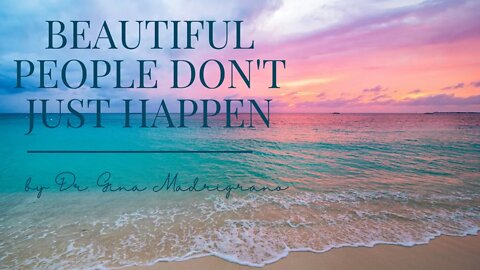 Beautiful People Don't Just Happen