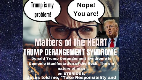 Trump Derangement Syndrome Manifestation of Sin Nature on Steroids. Matters of the Heart 💔