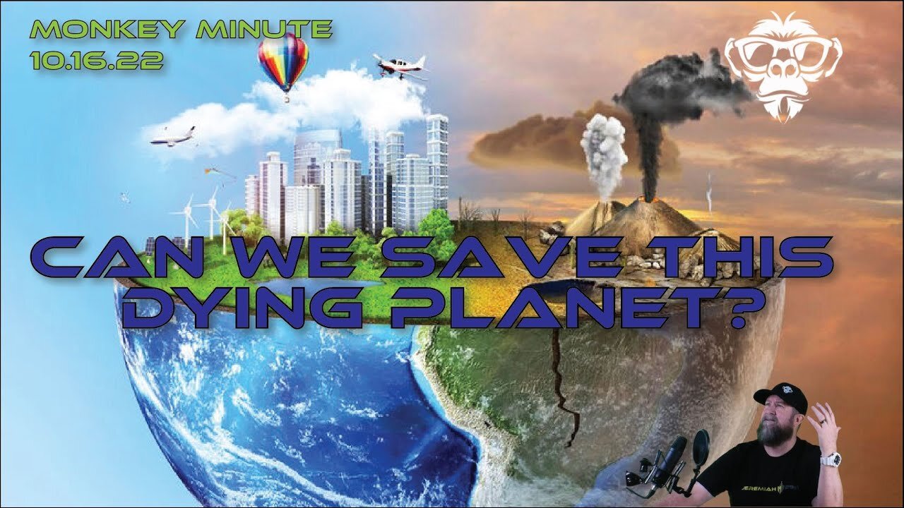 Monkey Werx: Monkey Minute 10.16.22 - Can We Save This Dying Planet?