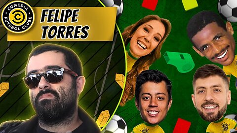 COMÉDIA FUTEBOL CLUBE - FELIPE TORRES