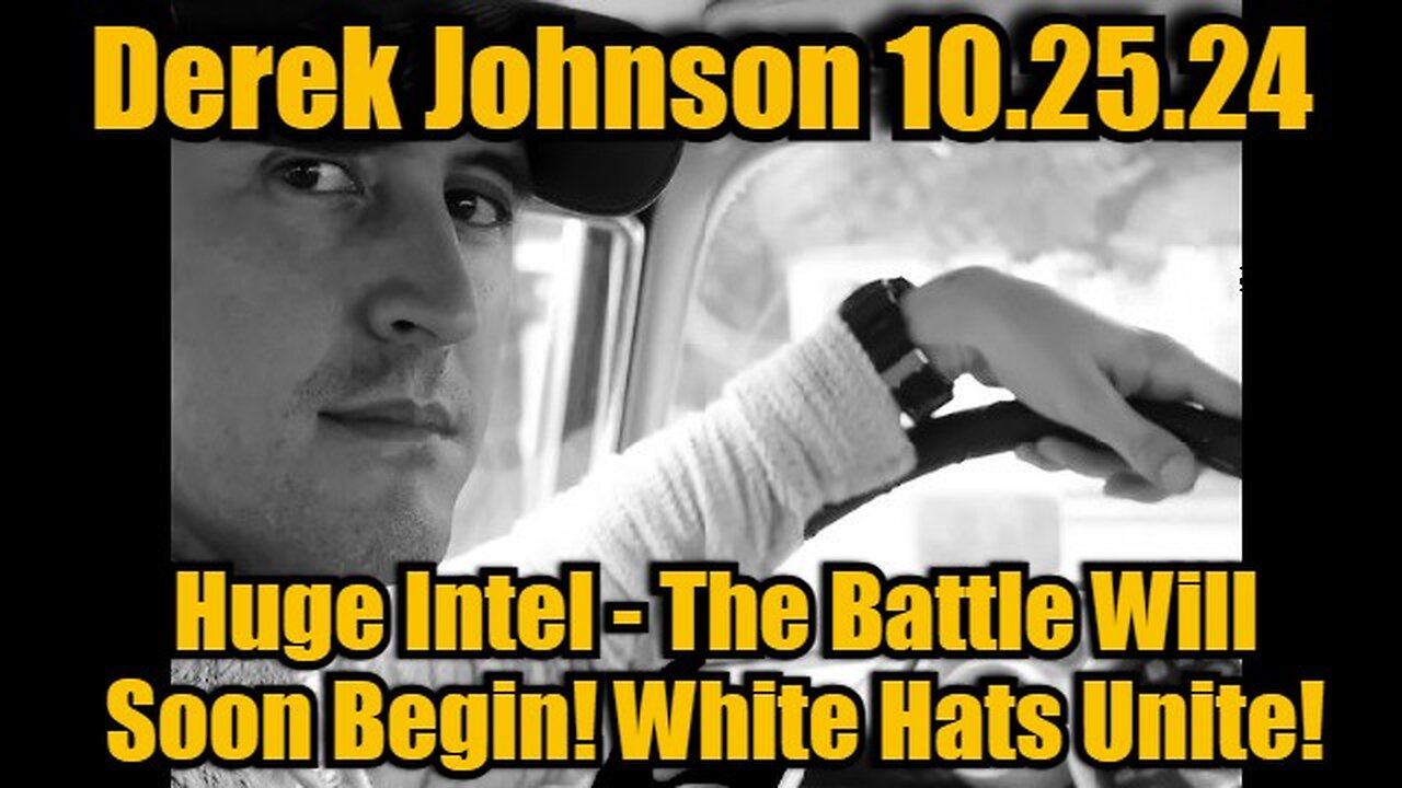 Derek Johnson 10/25/24: Huge Intel - The Battle Will Soon Begin! White Hats Unite!