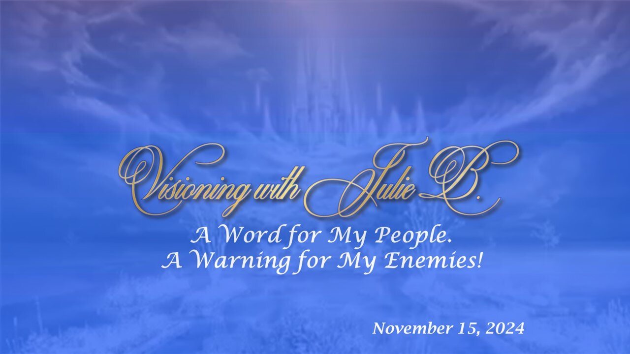 Podcast 11.15.24: A Word from The Lord for My People. A Warning for My Enemies!