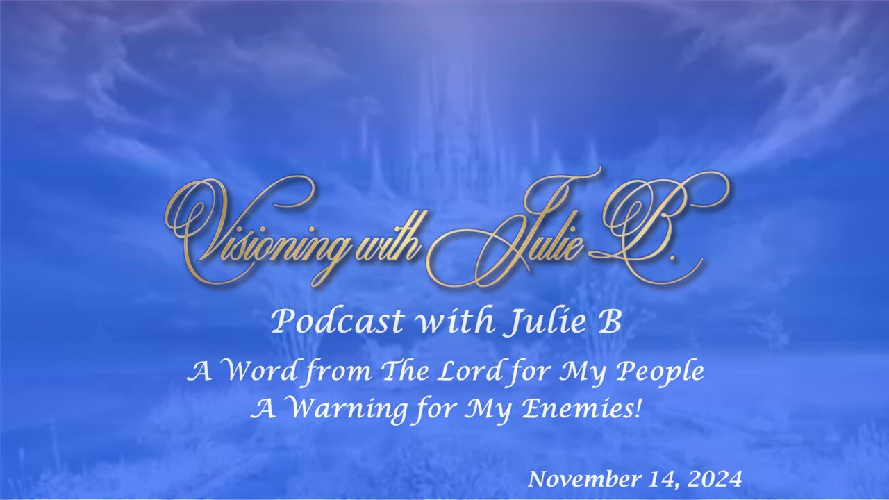 Podcast 11.14.24: A Word from The Lord for My People. A Warning for My Enemies!