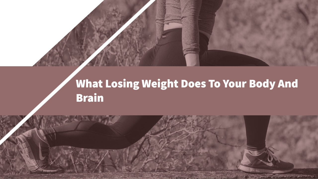 What Losing Weight Does To Your Body And Brain??