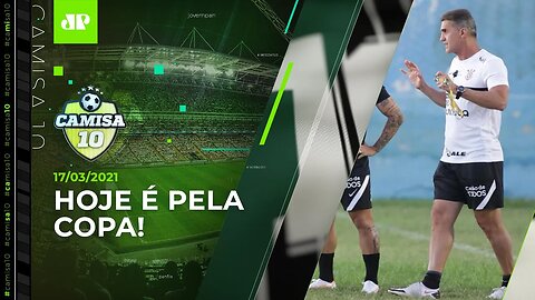 É HOJE! Corinthians encara o Salgueiro pela COPA DO BRASIL! | Camisa 10 - 17/03