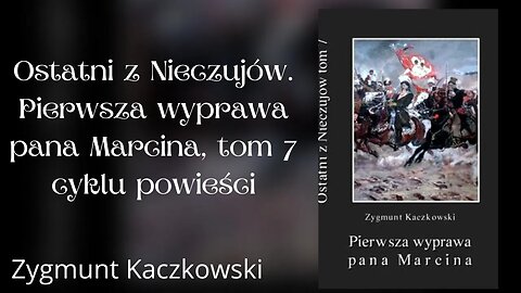 Ostatni z Nieczujów. Pierwsz wyprawa pana Marcina. Tom 7 o Tron - Zygmunt Kaczkowski