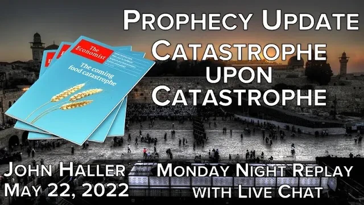 2022 05 22 John Haller's Prophecy Update Catastrophe Upon Catastrophe Monday Replay with Live Chat