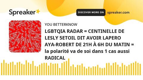 LGBTQIA RADAR = CENTINELLE DE LESLY 5ETOIL DIT AVOIR LAPERO AYA-ROBERT DE 21H À 6H DU MATIN = la pol