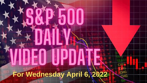 S&P 500 Market Outlook For Wednesday, April 6, 2022.