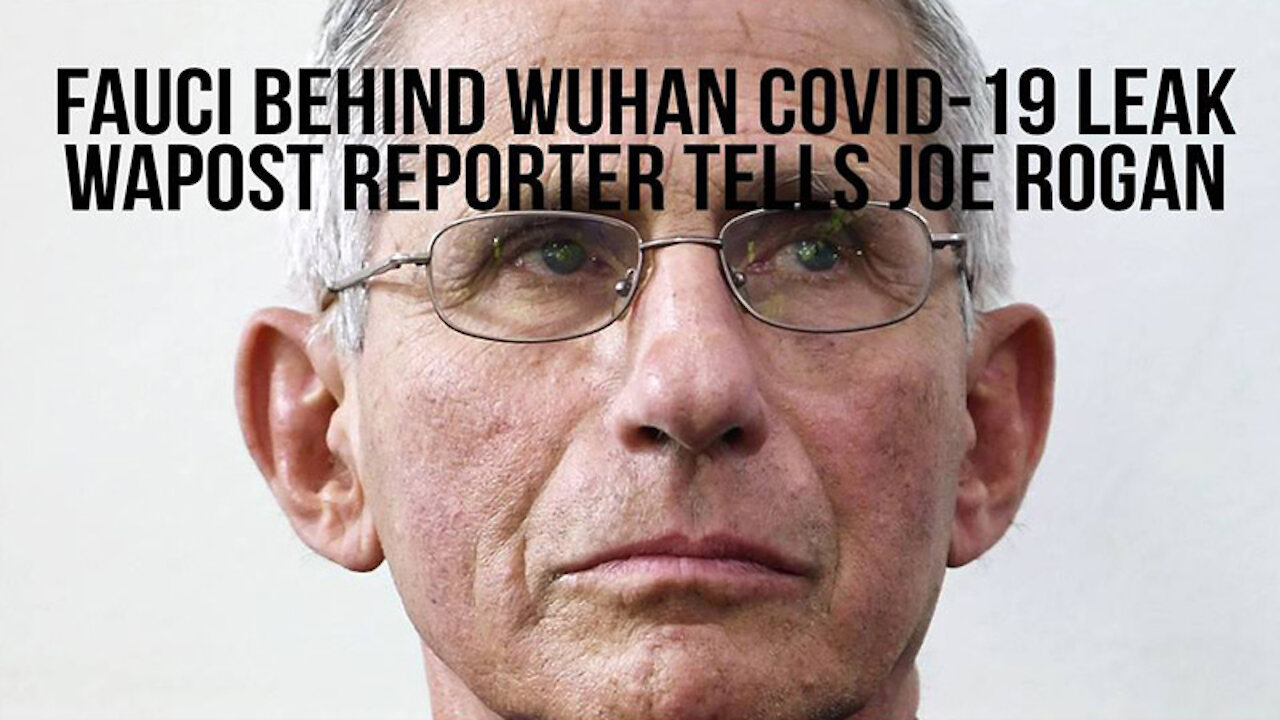 Fauci Behind Wuhan COVID-19 Leak - Washington Post Reporter Tells Joe Rogan