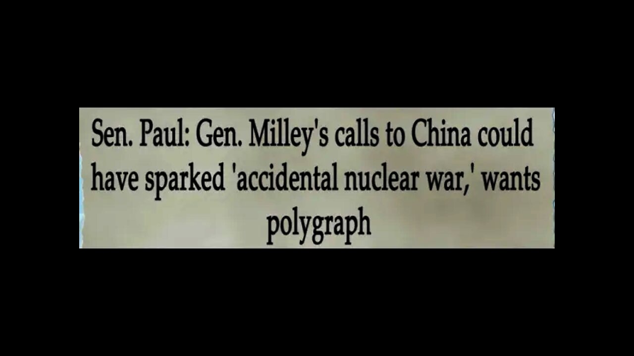Sen.Paul : General Milley could have spark a nuclear war!!!