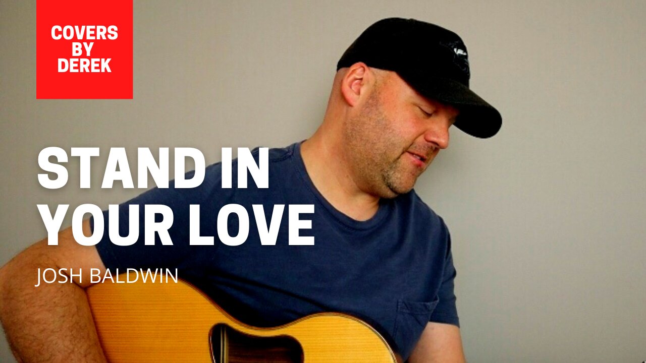 STAND IN YOUR LOVE - JOSH BALDWIN//COVERS BY DEREK