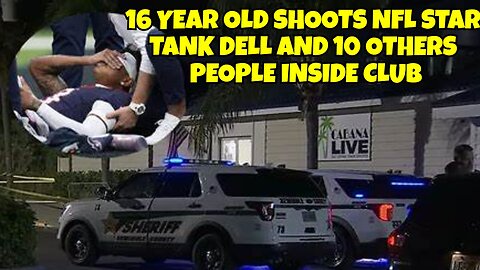 16 YEARS OLD BOY SHOOTS NFL TANK DELL AND 10 OTHERS INSIDE CLUB, WHO LET HIM IN?