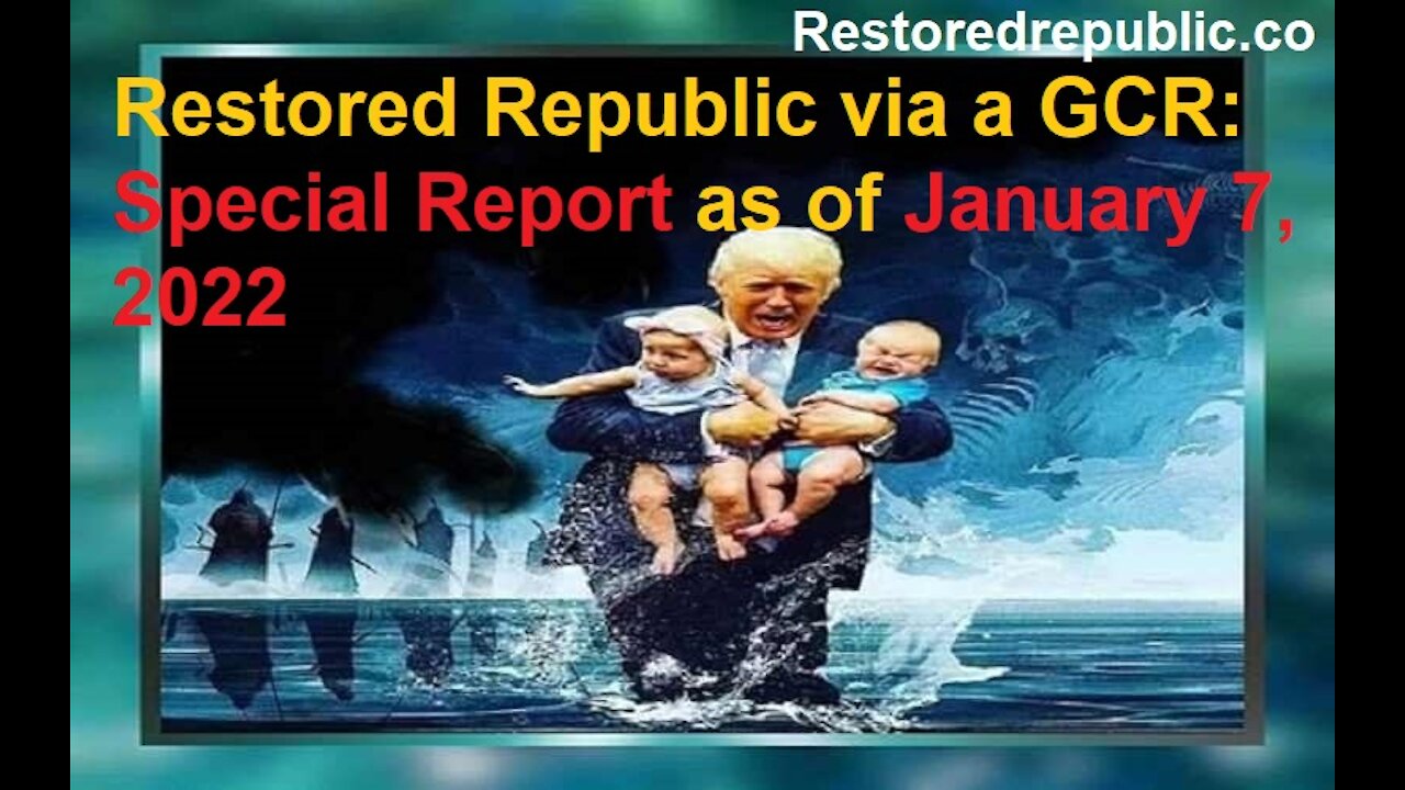 Restored Republic via a GCR Special Report as of January 7, 2022