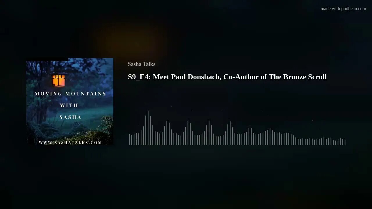 Moving Mountains with Sasha - Paul Donsbach (Co-Author of The Bronze Scroll)