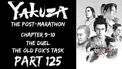 LP Yakuza Post-Marathon Part 125 - Chapter 9-10: The Duel, Old Fox's Task - | Like a Dragon: Kenzan