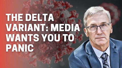 The Delta Variant: Avoid the FEAR MONGERING