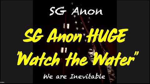 SG Anon HUGE "Watch the Water"