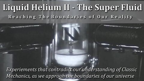 Liquid Helium II - The Superfluid - Boundaries of Reality Series