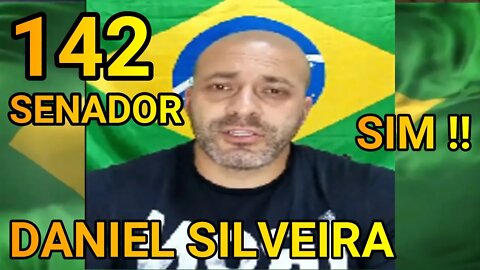 142 SENADO-RJ, DANIEL SILVEIRA SIM !!