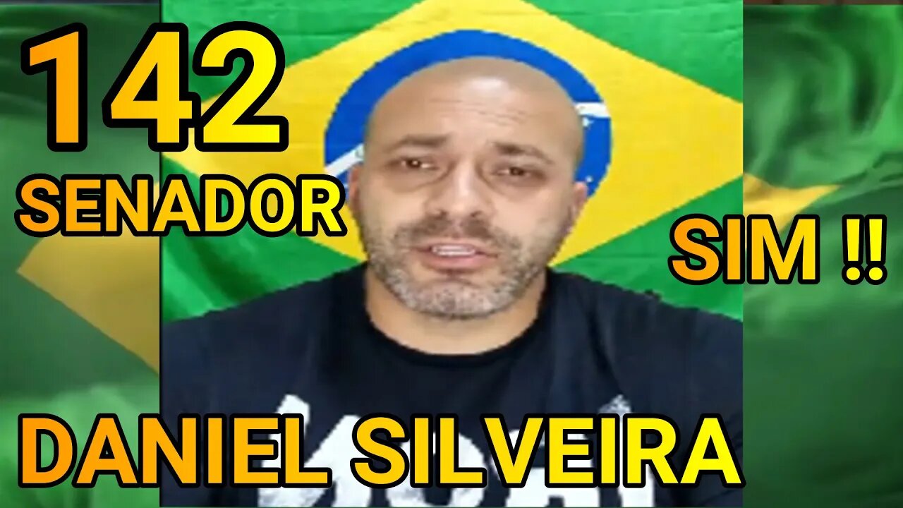 142 SENADO-RJ, DANIEL SILVEIRA SIM !!