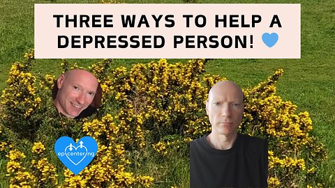 Three Ways To Help A Depressed Person. 💙