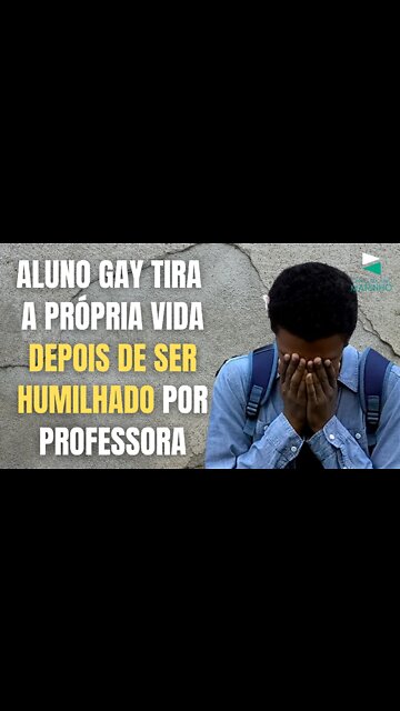 ALUNO GAY TIRA A PRÓPRIA VIDA DEPOIS DE SER HUMILHADO POR PROFESSORA
