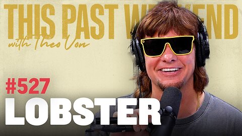 Lobster | This Past Weekend w/ Theo Von #527