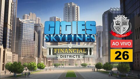 Cities Skylines: DLC Financial Districs - São Ubira 26 - Ao Vivo [Parti 1]