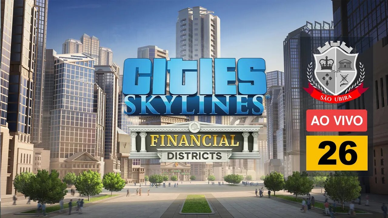 Cities Skylines: DLC Financial Districs - São Ubira 26 - Ao Vivo [Parti 1]