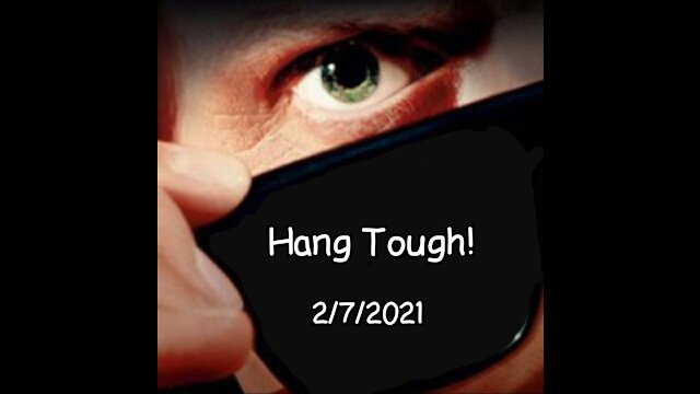 Hang TOUGH! 2/7/2021