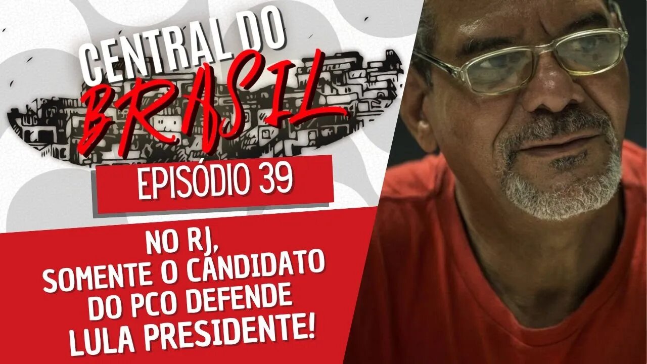 No RJ, somente o candidato do PCO defende Lula presidente! - Central do Brasil nº 39 - 01/09