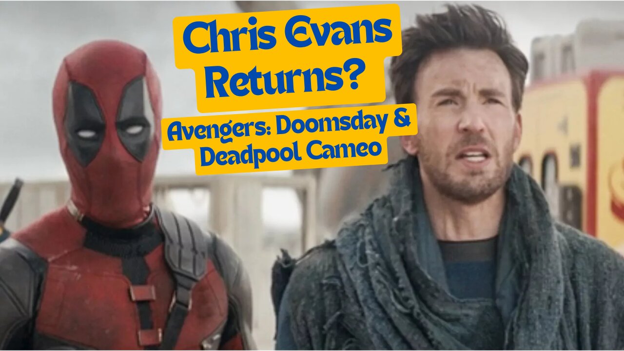 Chris Evans Returns to Marvel? Deadpool Cameo & Avengers: Doomsday News