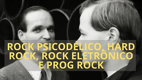 ROCK PSICODÉLICO, HARD ROCK, ROCK ELETRÔNICO E PROG ROCK