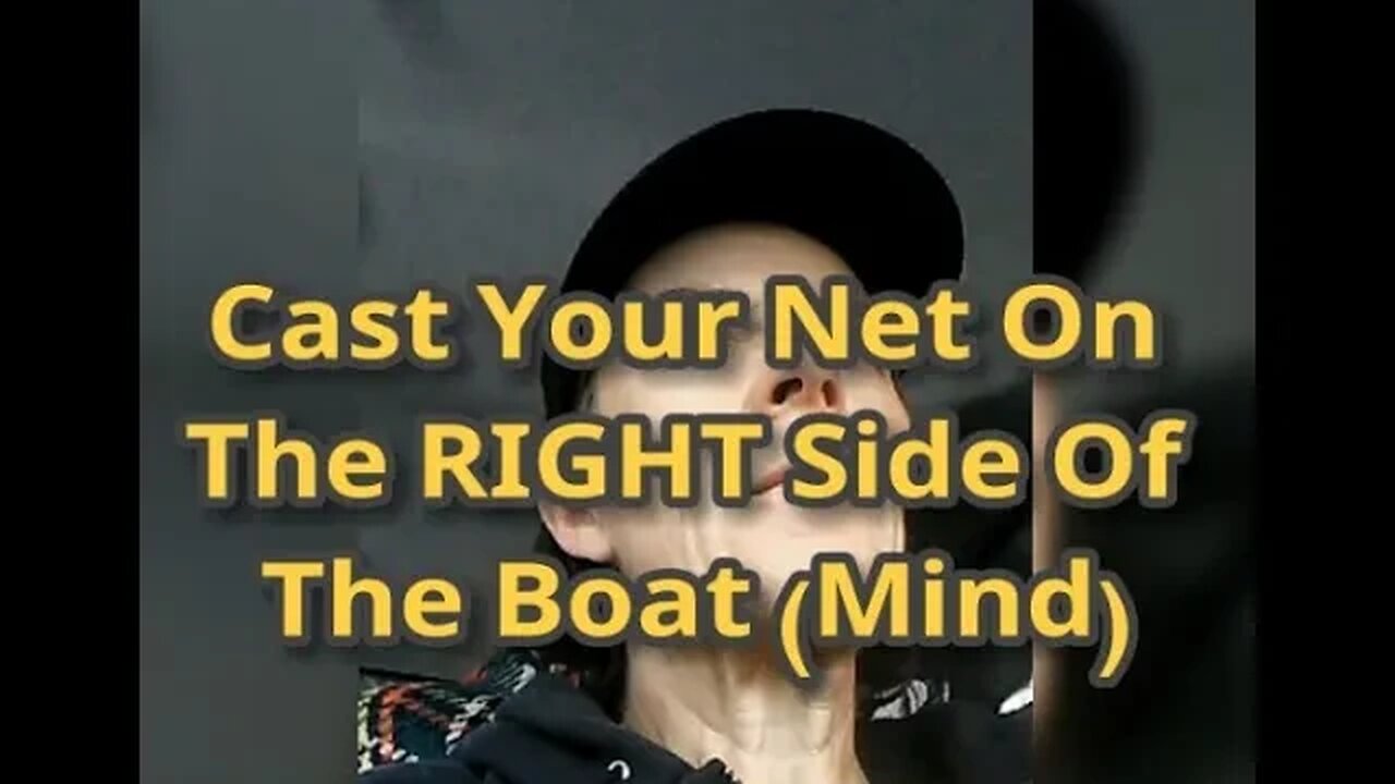 MM# 581 Cast Your Nets On The RIGHT Side Of The Boat (Mind). Enter The RIGHT Door Into Meditation