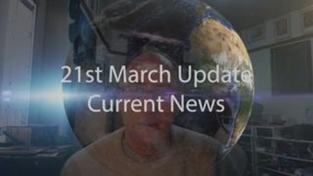 21st March 2022 Update Current News